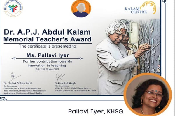 Our teacher - Pallavi Iyer , is a recipient of the Dr. A. P. J. Abdul Kalam Memorial Teacher’s Award for her contribution towards innovation in teaching.